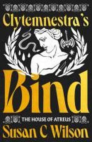 Clytemnestra's Bind de Susan C Wilson