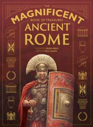 The Magnificent Book of Treasures: Ancient Rome de Stella Caldwell