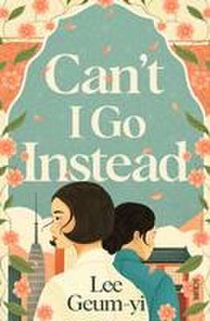 Can't I Go Instead de Lee Geum-yi