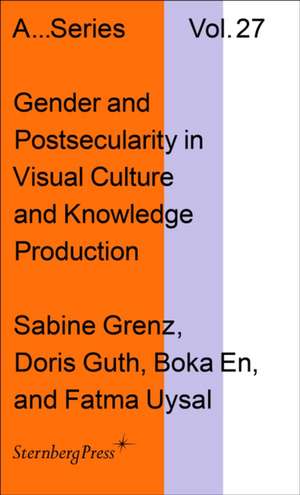 Gender and Postsecularity in Knowledge Production and Visual Culture de Sabine Grenz