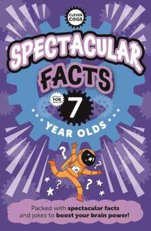 Spectacular Facts For Seven Year Olds de Caroline Rowlands