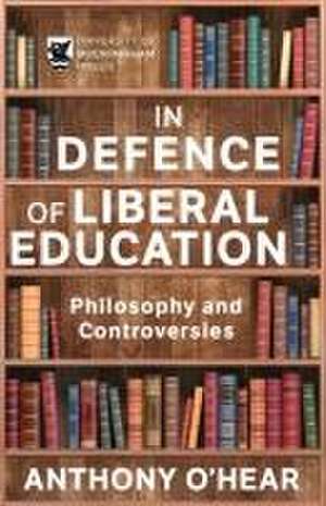 In Defence of Liberal Education de Anthony O'Hear