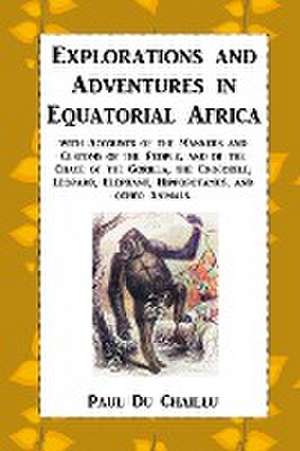 Explorations and Adventures in Equatorial Africa de Paul Du Chaillu