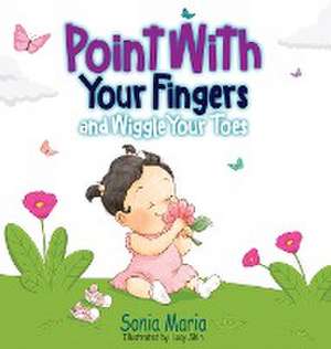 Point With Your Fingers and Wiggle Your Toes de Sonia Maria