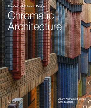 Chromatic Architecture: The Craft of Colour in Design de Adam Nathaniel Furman