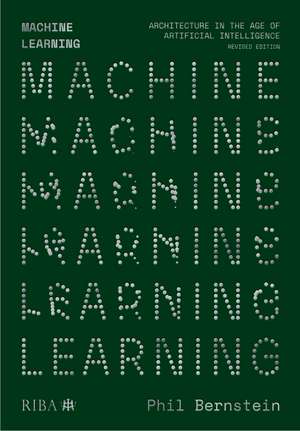 Machine Learning: Architecture in the age of Artificial Intelligence de Phil Bernstein