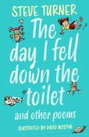 The Day I Fell Down the Toilet and Other Poems de Steve Turner