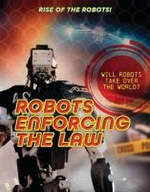 Robots Enforcing the Law de Louise A Spilsbury
