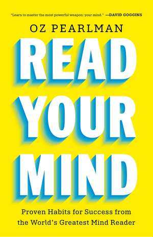Read Your Mind: Proven Habits for Success from the World's Greatest Mind Reader de Oz Pearlman