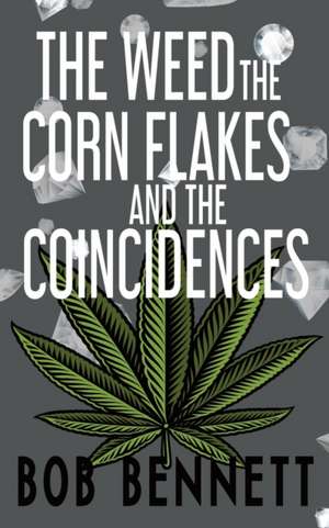 The Weed, The Corn Flakes & The Coincidences de Bob Bennett