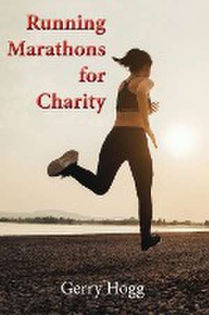 Running Marathons for Charity de Gerry Hogg