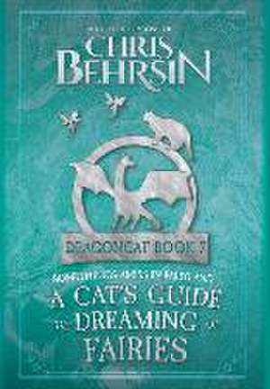 A Cat's Guide to Dreaming of Fairies de Chris Behrsin