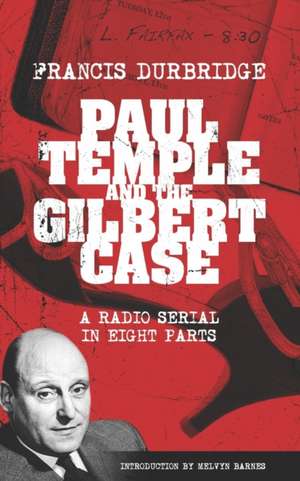 Paul Temple and the Gilbert Case (Scripts of the eight part radio serial) de Francis Durbridge