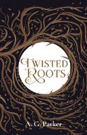 Twisted Roots de A. G. Parker