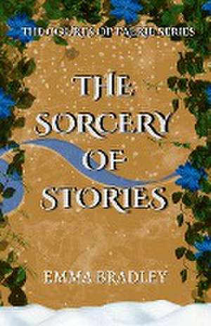 The Sorcery Of Stories de Emma Bradley