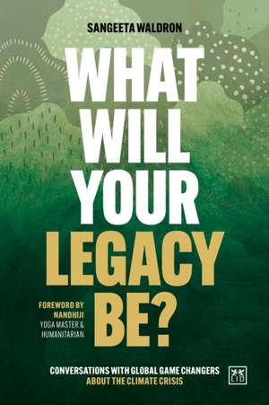 What Will Your Legacy Be? de Sangeeta Waldron