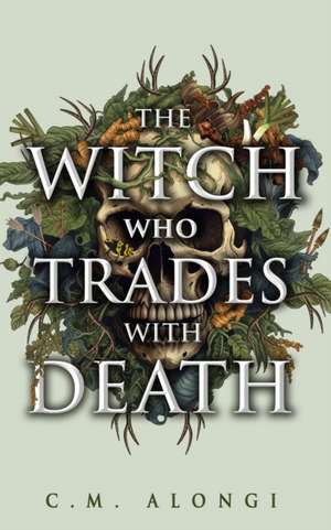 The Witch Who Trades with Death de C M Alongi