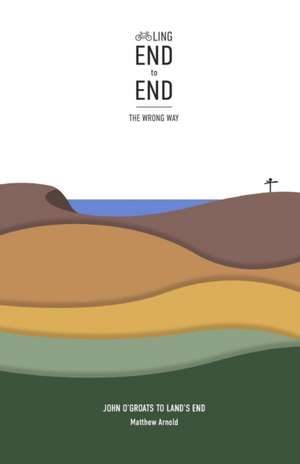 Cycling End to End, the Wrong Way de Matthew Arnold