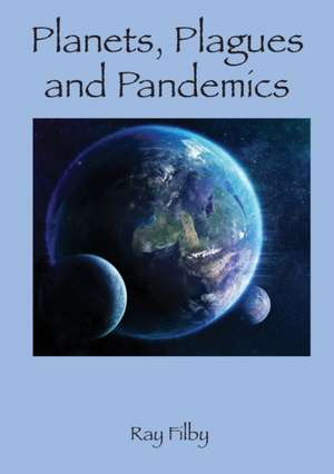 Planets, Plagues and Pandemics de Ray Filby