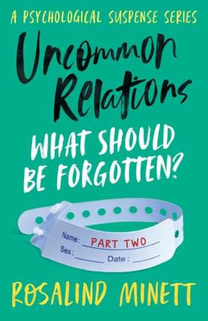 Uncommon Relations: What should be forgotten de Rosalind Minett