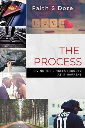 The Process: Living the Singles Journey as it Happens de Faith S. Dore