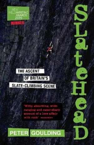 Slatehead - The Ascent of Britain's Slate-Climbing Scene de Peter Goulding