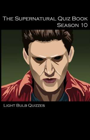 The Supernatural Quiz Book Season 10 de Light Bulb Quizzes