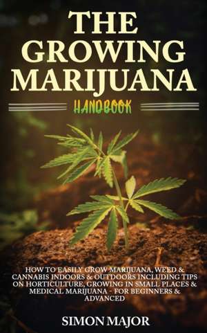 The Growing Marijuana Handbook de Simon Major