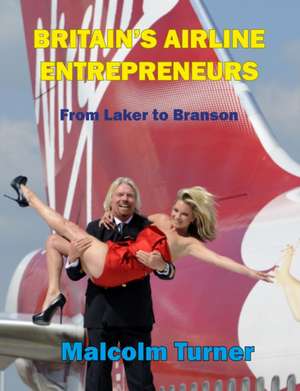 Britain's Airline Entrepreneurs de Malcolm Turner