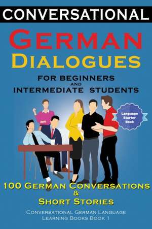 Conversational German Dialogues For Beginners and Intermediate Students de Academy der Sprachclub