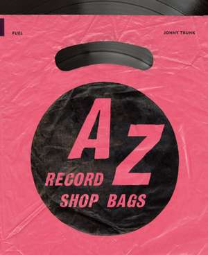 A-Z of Record Shop Bags: 1940s to 1990s de Fuel