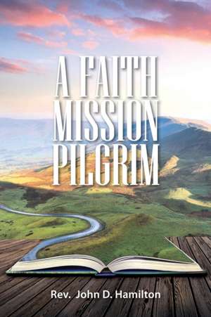 A Faith Mission Pilgrim de John Hamilton