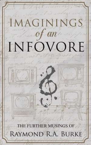 Imaginings of an Infovore de Raymond R. A. Burke