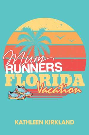 Mum Runners Florida Vacation de Kathleen Kirkland