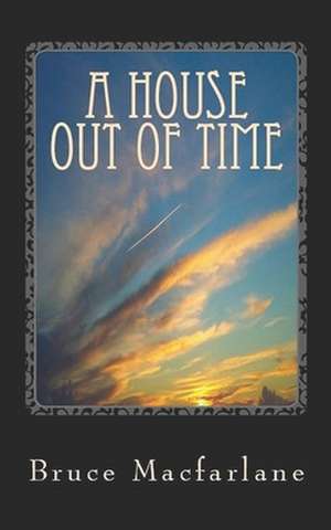 A House Out of Time de Bruce Macfarlane