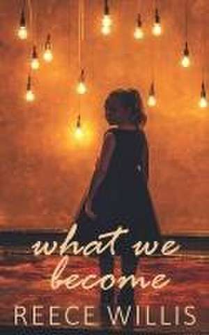 What We Become de Reece Willis