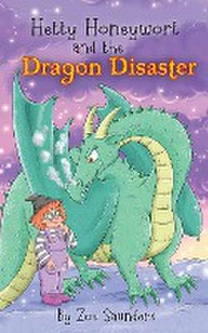 Hetty Honeywort and the Dragon Disaster de Zoe Saunders