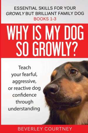 Essential Skills for your Growly but Brilliant Family Dog de Beverley Courtney