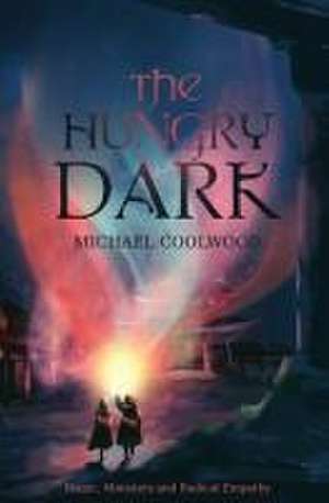 The Hungry Dark de Michael Coolwood