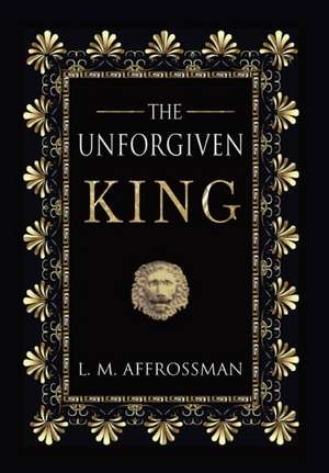 The Unforgiven King de L. M. Affrossman