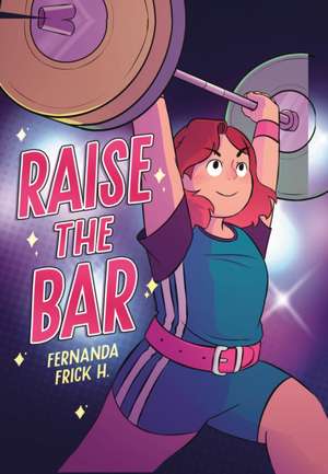 Raise the Bar de Fernanda H Frick