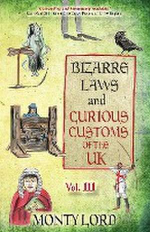 Bizarre Laws & Curious Customs of the UK de Monty Lord