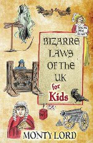 Bizarre Laws of the UK for Kids de Monty Lord