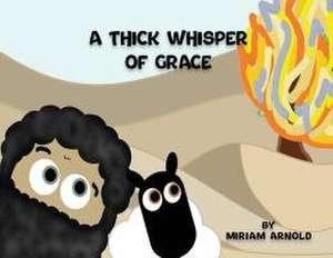 A Thick Whisper Of Grace de Miriam Arnold