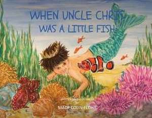 When Uncle Chris Was A Little Fish de Mady Colin-Flohr