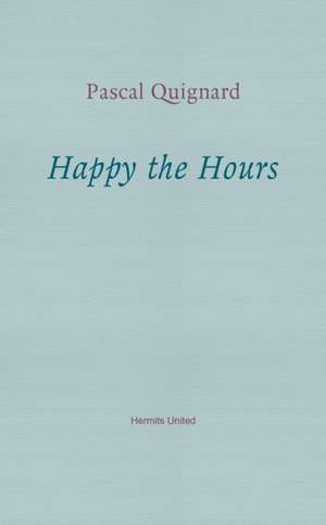 Happy the Hours de Pascal Quignard
