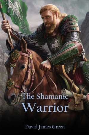 The Shamanic Warrior de David J. Green