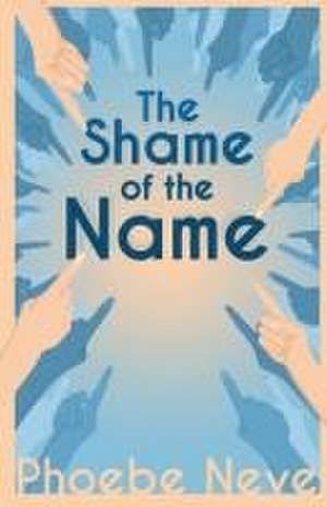 The Shame of the Name de Phoebe Neve