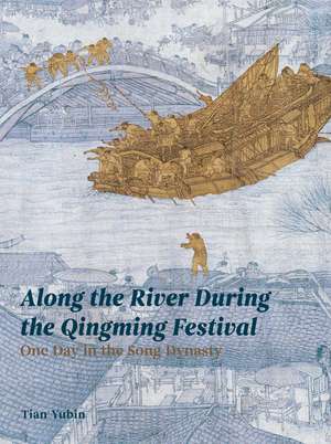 Along the River During Qingming Festival: One Day in the Song Dynasty de Tian Yubin