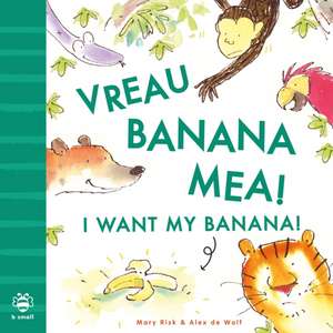 I Want My Banana! Romanian-English de Mary Risk